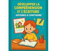 Développer la Compréhension et l’Écriture : Histoires à Construire: Construire une histoire à partir d’une image - Répondre à des questions qui ... vocabulaire et ses structures de phrases ...