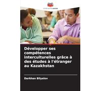 Développer ses compétences interculturelles grâce à des études à l'étranger au Kazakhstan
