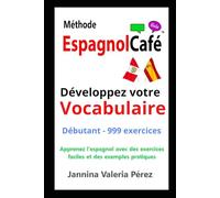 Developpez votre VOCABULAIRE Débutants: Vocabulaire espagnol pour francophones - 999 exercices débutant (A1-A2) | Bilingue FR-ES
