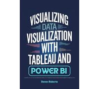 Deven Roberts Visualizing Data Visualization with Tableau and Power (Tascabile)