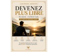 Devenez plus libre: Guide pratique Amazon KDP : du salariat à la liberté totale