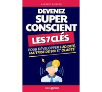 Devenez Super Conscient: Les 7 Clés pour Développer Lucidité, Maîtrise de Soi et Clarté Mentale | Comment Devenir Superconscient ou Hyperconscient | ... | Développement Personnel Super-Conscient