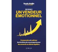 Devenez un vendeur émotionnel: Comprendre et maîtriser les émotions de vos prospects pour les convertir en clients réguliers