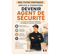 Devenir agent de sécurité: Le guide clair pour s'orienter ou se reconvertir