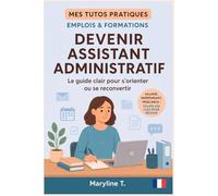 Devenir assistant administratif: Le guide clair pour s'orienter ou se reconvertir