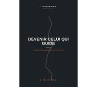 Devenir Celui Qui Guide: Le leadership au quotidien, avec ou sans titre: 10