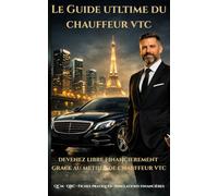 Devenir Chauffeur VTC- Le Guide Ultime : Préparation Complète à l'Examen Théorique et Pratique VTC - 700 QCM + 70 QRC Corrigés: Démarches ... Revenus Réels et Indépendance des Plateformes
