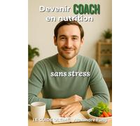 Devenir coach en nutrition sans stress: Le guide ultime