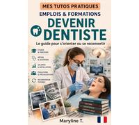 Devenir dentiste: Le guide clair pour s'orienter ou se reconvertir