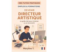 Devenir directeur artistique: Le guide clair pour s'orienter ou se reconvertir