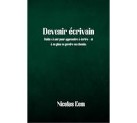 Devenir écrivain: Guide vivant pour apprendre à écrire - et à ne plus se perdre en chemin.