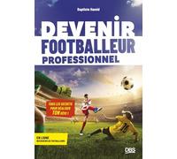 Devenir footballeur professionnel: Tous les secrets pour réaliser ton rêve