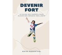 Devenir fort: Le guide des parents pour élever des enfants résilients