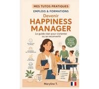 Devenir happiness manager: Le guide clair pour s'orienter ou se reconvertir