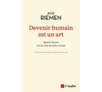 Devenir humain est un art - Quatre leçons sur la crise de no