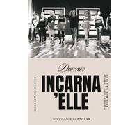 Devenir INCARNA'ELLE: Cahier d’exercices pour femmes prêtes à s’assumer pleinement