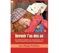 DEVENIR L’AS DES AS: Une méthode complète pour reprogrammer votre esprit et réussir tout ce que vous entreprenez.