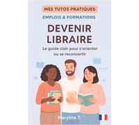 Devenir libraire: Le guide clair pour s'orienter ou se reconvertir