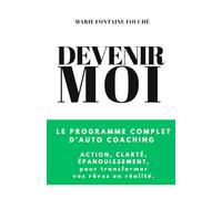 DEVENIR MOI: Le programme complet d’auto coaching : action, clarté, épanouissement, pour transformer vos rêves en réalité.
