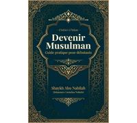 Devenir Musulman Guide pratique pour débutants: S’initier à l’Islam
