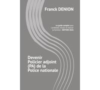 DEVENIR POLICIER ADJOINT DE LA POLICE NATIONALE: Le guide complet pour candidater, réussir et exercer la fonction