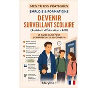 Devenir surveillant scolaire / assistant d'éducation - AED: Le guide clair pour s'orienter ou se reconvertir