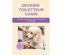 Devenir Toiletteur Canin : Un guide complet pour lancer son activité de toilettage