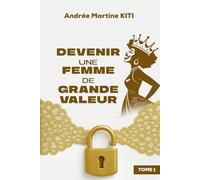 Devenir Une Femme De Grande Valeur: Tome 1