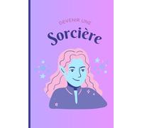 Devenir une sorcière: Carnet de sorcière pour apprendre la magie !