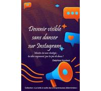 Devenir Visible sans Danser sur Instagram: Montre-toi avec Stratégie : Tes Idées Rayonnent, pas tes Pas de Danse !
