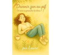 Devenir Zen, au Pif: (sans se prendre le chou)