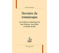 Devenirs du romanesque : Les écritures aventureuses de Jean Echenoz, Jean Rolin, et Patrick Deville