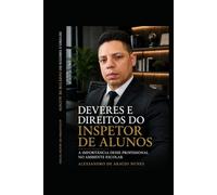 DEVERES E DIREITOS DO INSPETOR DE ALUNOS: A IMPORTANCIA DESSE PROFISSIONAL NO AMBIENTE ESCOLAR
