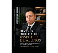 DEVERES E DIREITOS DO INSPETOR DE ALUNOS: A IMPORTANCIA DESSE PROFISSIONAL NO AMBIENTE ESCOLAR