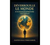 DÉVERROUILLE LE MONDE, 10 raisons d’apprendre une langue