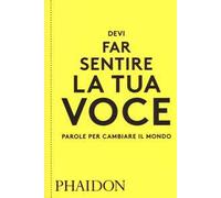 Devi far sentire la tua voce. Parole per cambiare il mondo