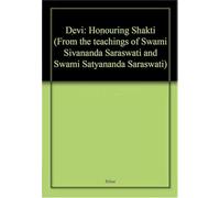Devi: Honouring Shakti, from the teachings of Swami Sivananda Saraswati and Swami Satyananda Saraswati