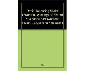 Devi: Honouring Shakti, from the teachings of Swami Sivananda Saraswati and Swami Satyananda Saraswati