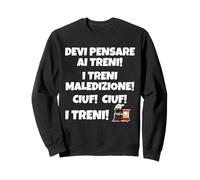 Devi Pensare ai Treni. Maledizione! Ciuf! ciuf! I Treni Felpa