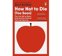 Devi Sridhar – How Not to Die: The Lies We've Been Sold & Policies to Save Us – Tascabile