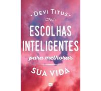 Devi Titus Escolhas inteligentes para melhorar a sua vida (Tascabile)