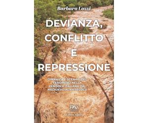 DEVIANZA, CONFLITTO E REPRESSIONE: Dinamica e scenari del fenomeno nella penisola italiana dal Medioevo al XX secolo