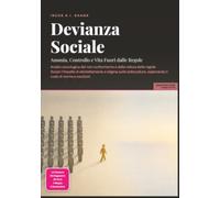Devianza Sociale: Anomia, Controllo e Vita Fuori dalle Regole