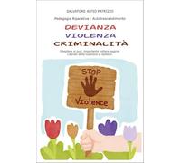 Devianza, violenza, criminalità. Sbagliare si può, importante voltare pagina. Liberati dalla coazione a ripetere