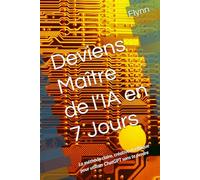 Deviens Maître de l’IA en 7 Jours: La méthode claire, créative et éthique pour utiliser ChatGPT sans te perdre