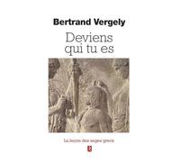 Deviens qui tu es: Quand les sages grecs nous aident à vivre