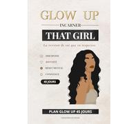 Deviens THAT GIRL: Le plan GLOW UP en 45 jours pour transformer ton corps, ton mental et ta discipline