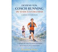 DEVIENS TON COACH RUNNING DU 10 KM À L'ULTRA-TRAIL CAHIER D’EXERCICES: Exploiter les voies du succès stratégique, de la vision et de la raison d’être
