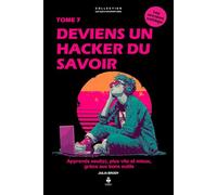 Deviens un hacker du savoir: Apprendre seul·e, plus vite et mieux, grâce aux bons outils. Pour les adolescents de 11 à 16 ans
