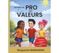 DEVIENS UN PRO DES VALEURS: 10 moments d'expérience parent-enfant pour cultiver les valeurs